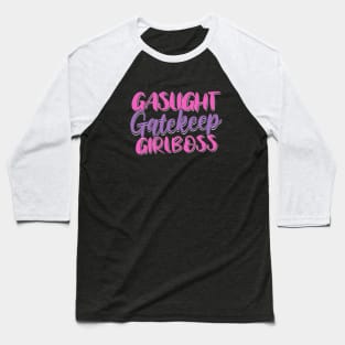 Gaslight Gatekeep Girlboss Baseball T-Shirt